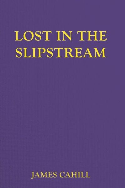 Cover for James Cahill · Lost in the Slipstream (Pocketbok) (2013)