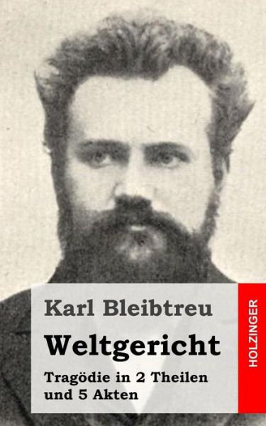 Cover for Karl Bleibtreu · Weltgericht: Tragodie in 2 Theilen Und 5 Akten (Pocketbok) (2013)