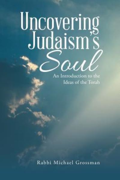 Cover for Rabbi Michael Grossman · Uncovering Judaism's Soul (Paperback Book) (2017)