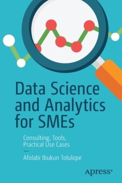 Cover for Afolabi Ibukun Tolulope · Data Science and Analytics for SMEs: Consulting, Tools, Practical Use Cases (Paperback Book) [1st edition] (2022)