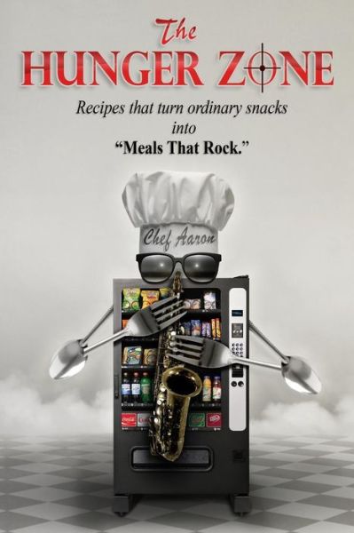 Cover for Aaron Blake Miles · The Hunger Zone: Turn Ordinary Snacks into Recipes That Rock (Paperback Book) (2013)