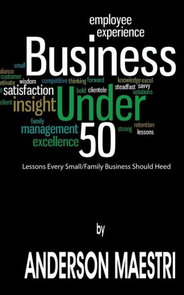 Cover for Anderson Maestri · Business Under 50: Lessons Every Small / Family Business Should Heed (Paperback Book) (2014)