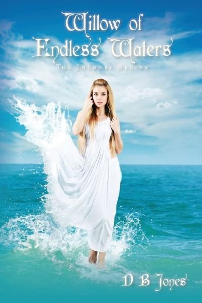 Cover for D B Jones · Willow of Endless Waters: the Journey Begins (Paperback Bog) (2013)