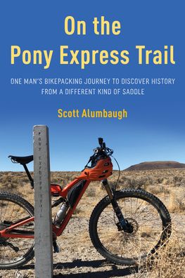 Cover for Scott Alumbaugh · On the Pony Express Trail: One Man's Bikepacking Journey to Discover History from a Different Kind of Saddle (Paperback Book) (2023)