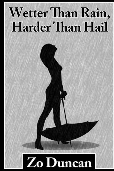 Cover for Zo Duncan · Wetter Than Rain, Harder Than Hail (Paperback Book) (2013)