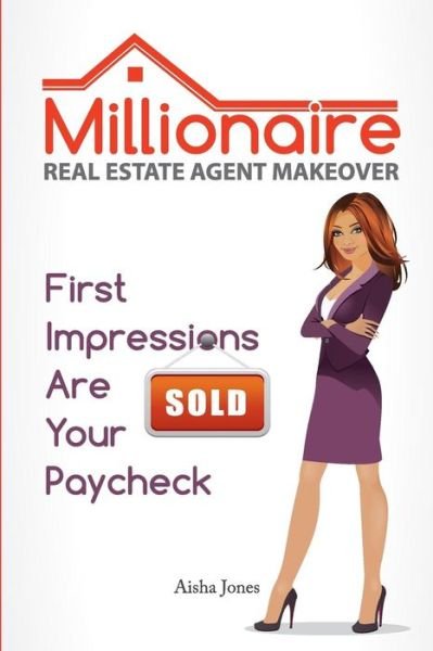 Cover for Aisha Jones · Millionaire Real Estate Agent Makeover: First Impressions Are Your Paycheck (Pocketbok) (2014)