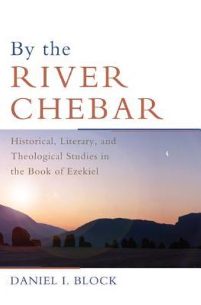 By the River Chebar - Daniel I. Block - Livros - Cascade Books - 9781498216692 - 5 de agosto de 2013