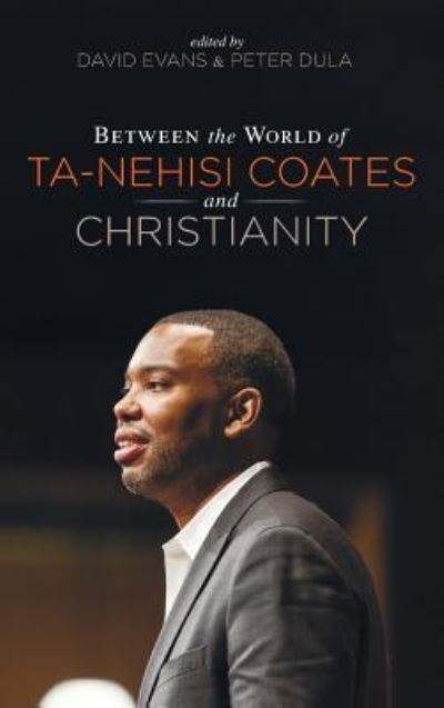 Cover for David Evans · Between the World of Ta-Nehisi Coates and Christianity (Book) (2018)