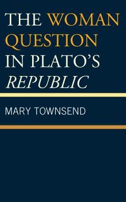 Cover for Mary Townsend · The Woman Question in Plato's Republic (Hardcover Book) (2017)