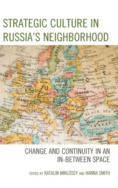 Cover for Katalin Mikl?ssy · Strategic Culture in Russia’s Neighborhood: Change and Continuity in an In-Between Space (Hardcover Book) (2019)