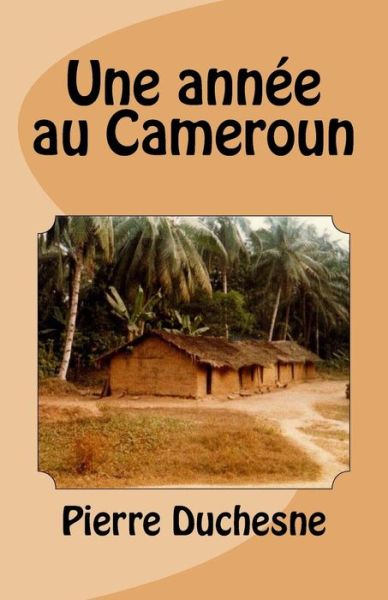Cover for Pierre Duchesne · Une Annee Au Cameroun (Paperback Book) (2014)
