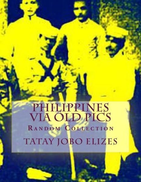 Cover for Tatay Jobo Elizes Pub · Philippines Via Old Pics (Paperback Book) (2014)