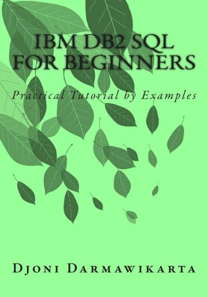 Cover for Djoni Darmawikarta · Ibm Db2 Sql for Beginners: Practical Tutorial by Examples (Taschenbuch) (2014)