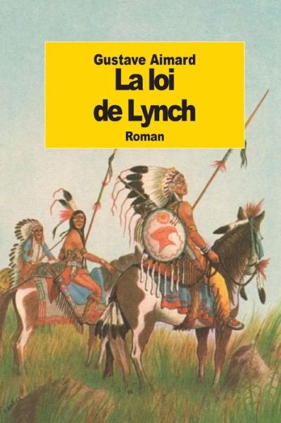 La Loi De Lynch - Gustave Aimard - Books - Createspace - 9781502517692 - September 27, 2014