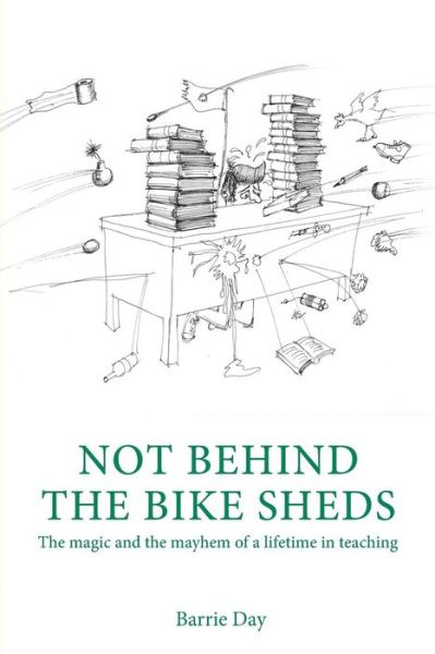 Cover for Barrie Day · Not Behind The Bike Sheds (Paperback Book) (2016)