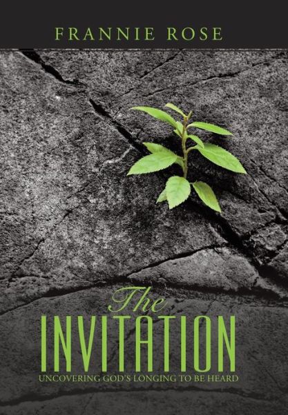 Cover for Frannie Rose · The Invitation: Uncovering God's Longing to Be Heard (Hardcover Book) (2015)