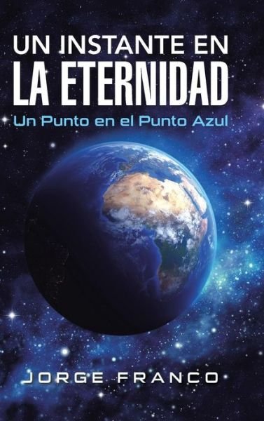 Cover for Jorge Franco · Un Instante en La Eternidad: Un Punto en El Punto Azul (Gebundenes Buch) (2015)