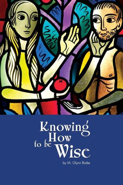 Cover for M Glynn Burke · Knowing How to Be Wise (Paperback Book) (2015)