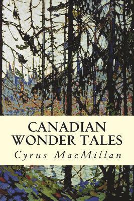 Cover for Cyrus Macmillan · Canadian Wonder Tales (Paperback Book) (2015)