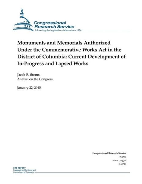 Cover for Congressional Research Service · Monuments and Memorials Authorized Under the Commemorative Works Act in the District of Columbia: Current Development of In-progress and Lapsed Works (Taschenbuch) (2015)