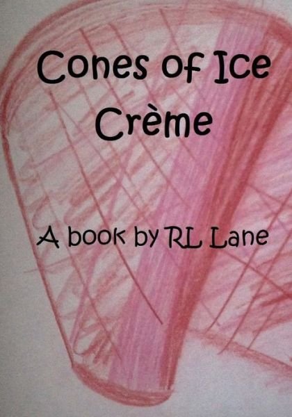 Cover for Rl Lane · Cones of Ice Creme (Taschenbuch) (2015)