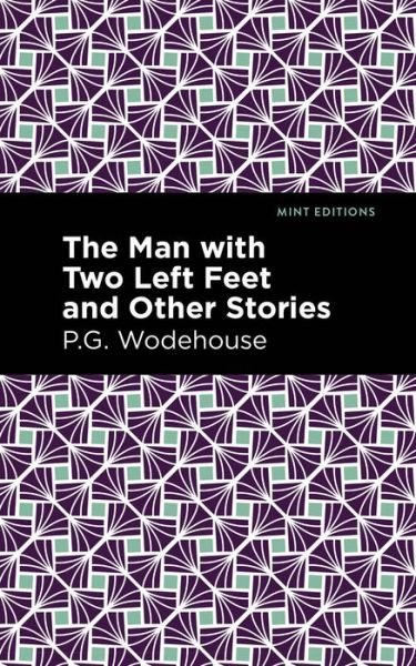 The Man with Two Left Feet and Other Stories - Mint Editions - P. G. Wodehouse - Kirjat - Graphic Arts Books - 9781513270692 - torstai 25. helmikuuta 2021