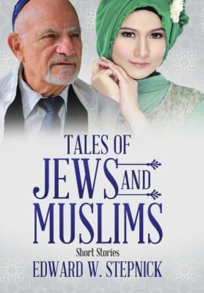 Cover for Edward W Stepnick · Tales of Jews and Muslims (Hardcover Book) (2015)