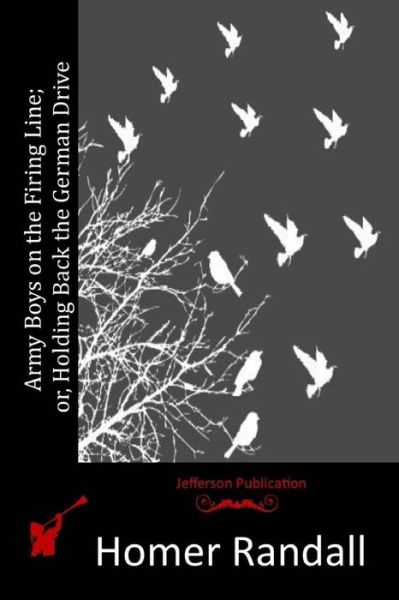 Cover for Homer Randall · Army Boys on the Firing Line; Or, Holding Back the German Drive (Paperback Book) (2015)