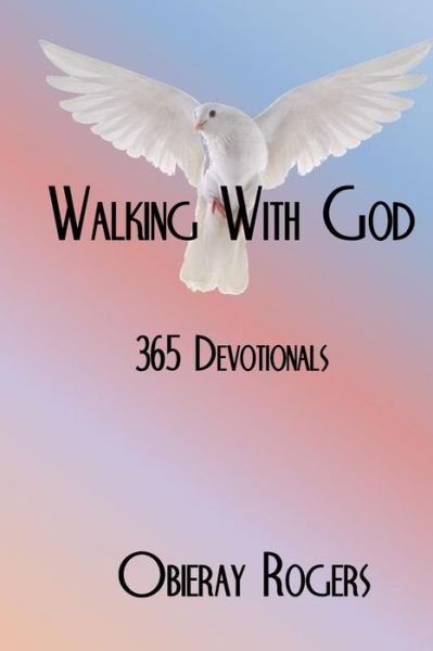 Walking With God - Obieray Rogers - Books - CreateSpace Independent Publishing Platf - 9781514835692 - November 18, 2015