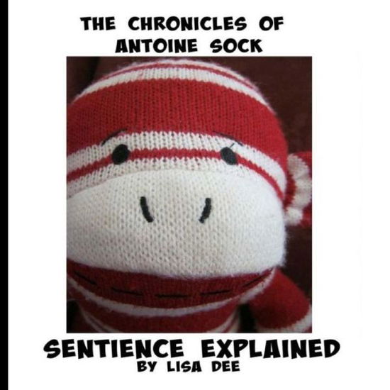 Cover for Lisa Dee · The Chronicles of Antoine Sock: Sentience Explained (Taschenbuch) (2015)