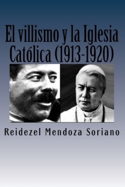 Cover for Reidezel Mendoza Soriano · El villismo y la Iglesia Catolica (1913-1920) (Paperback Book) (2015)