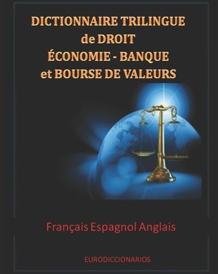 Cover for Esteban Bastida Sanchez · Dictionnaire trilingue de Droit Economie Banque et Bourse de valeurs Francais Espagnol Anglais (Paperback Book) (2016)