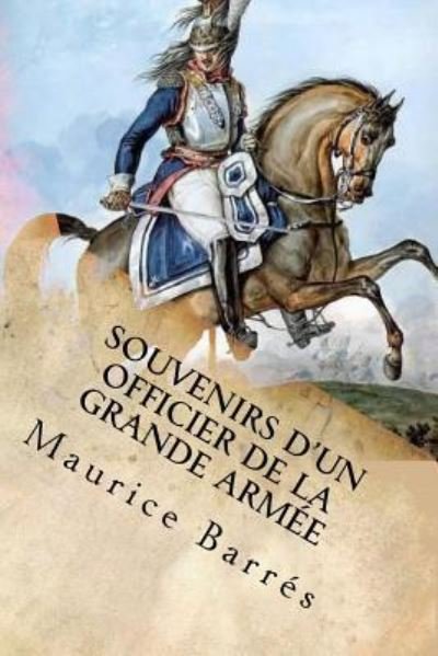 Cover for Maurice Barres · Souvenirs d'un officier de la Grande Armee (Paperback Bog) (2016)