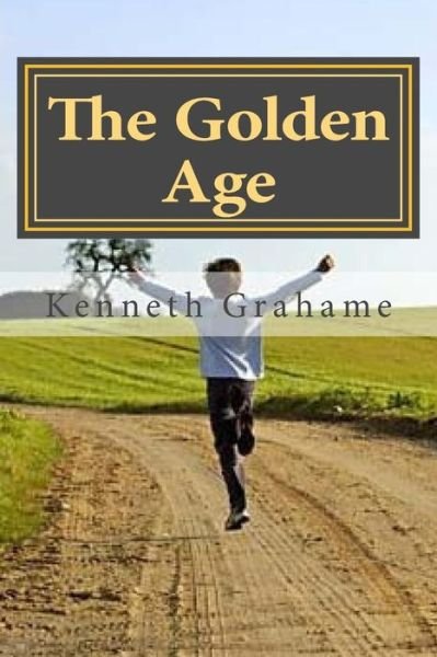 The Golden Age - Kenneth Grahame - Bøger - Createspace Independent Publishing Platf - 9781523691692 - 26. januar 2016