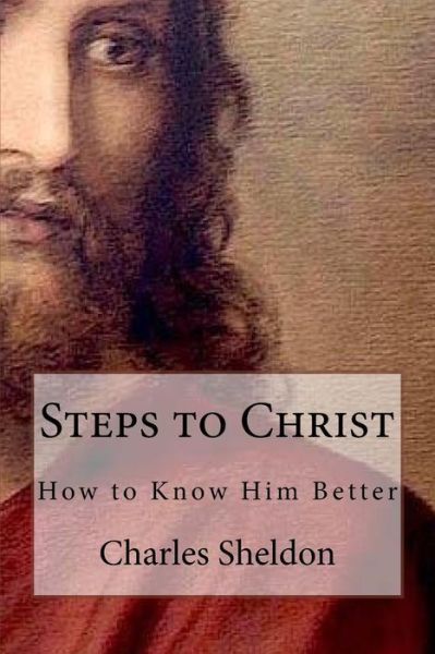 Cover for Charles Sheldon · Steps to Christ How to Know Him Better (Paperback Book) (2016)