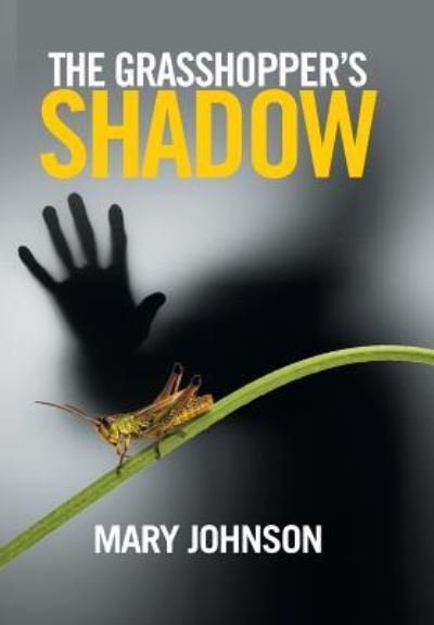 Cover for Mary Johnson · The Grasshopper's Shadow (Hardcover Book) (2016)