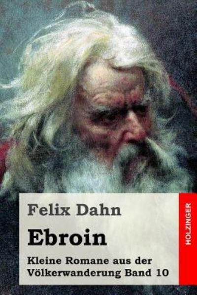 Cover for Felix Dahn · Ebroin : Kleine Romane aus der Völkerwanderung Band 10 (Paperback Book) (2016)