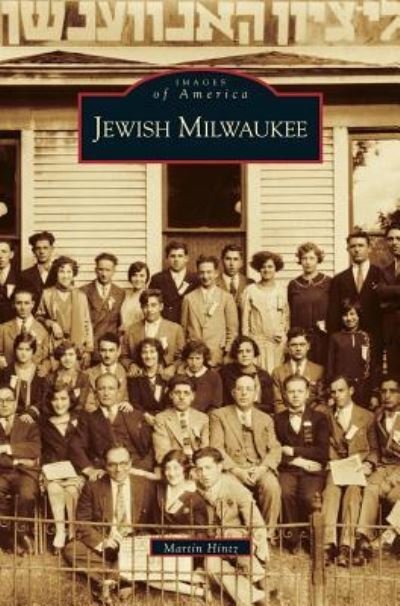 Jewish Milwaukee - Martin Hintz - Kirjat - Arcadia Publishing Library Editions - 9781531623692 - keskiviikko 29. maaliskuuta 2006