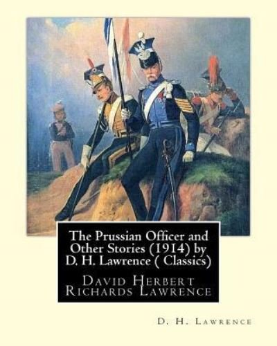 Cover for D H Lawrence · The Prussian Officer and Other Stories (1914) by D. H. Lawrence ( Classics) (Pocketbok) (2016)