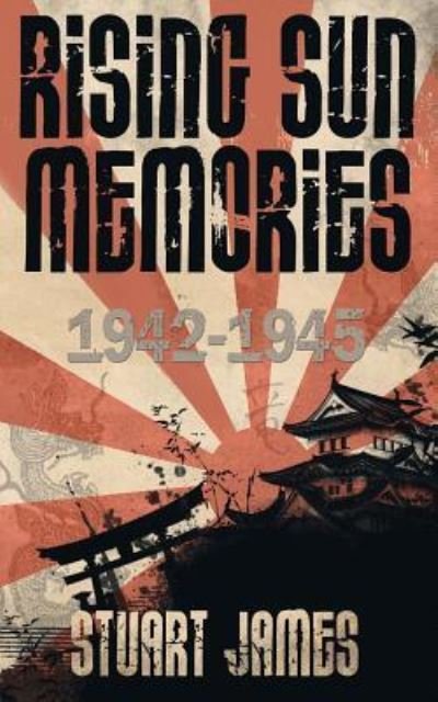 Cover for Stuart James · Rising Sun Memories : 1942-1945 (Paperback Book) (2016)
