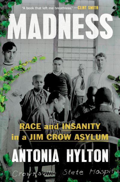 Cover for Antonia Hylton · Madness : Race and Insanity in a Jim Crow Asylum (Hardcover Book) (2024)