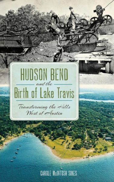 Cover for Carole McIntosh Sikes · Hudson Bend and the Birth of Lake Travis (Hardcover Book) (2014)