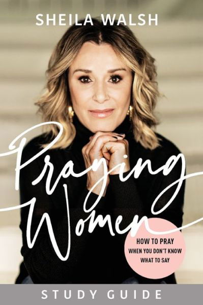 Praying Women Study Guide – How to Pray When You Don`t Know What to Say - Sheila Walsh - Książki - Baker Publishing Group - 9781540900692 - 1 czerwca 2020