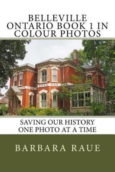 Belleville Ontario Book 1 in Colour Photos - Barbara Raue - Livres - Createspace Independent Publishing Platf - 9781541383692 - 15 janvier 2017