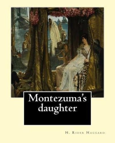Cover for Sir H Rider Haggard · Montezuma's Daughter. by (Paperback Book) (2017)