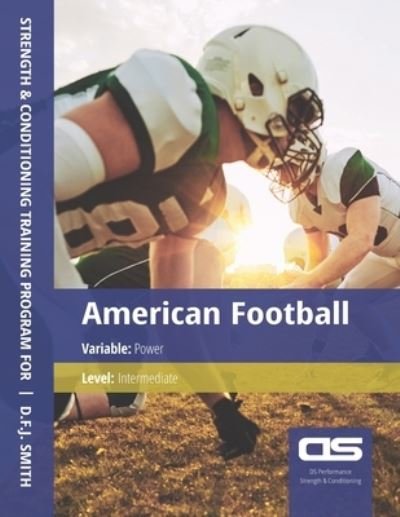 Cover for D F J Smith · DS Performance - Strength &amp; Conditioning Training Program for American Football, Power, Intermediate (Pocketbok) (2016)