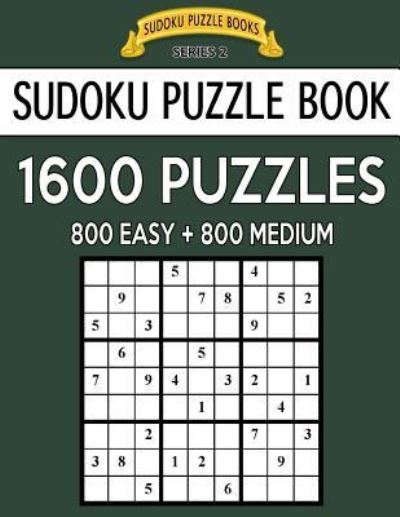 Sudoku Puzzle Book, 1,600 Puzzles, 800 EASY and 800 MEDIUM - Sudoku Puzzle Books - Książki - Createspace Independent Publishing Platf - 9781546429692 - 3 maja 2017