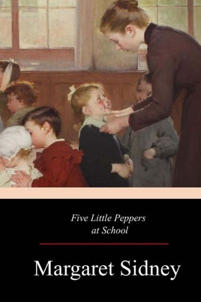 Cover for Margaret Sidney · Five Little Peppers at School (Pocketbok) (2017)