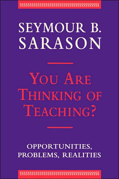 Cover for Seymour B. Sarason · You Are Thinking of Teaching?: Opportunities, Problems, Realities (Hardcover Book) (1993)