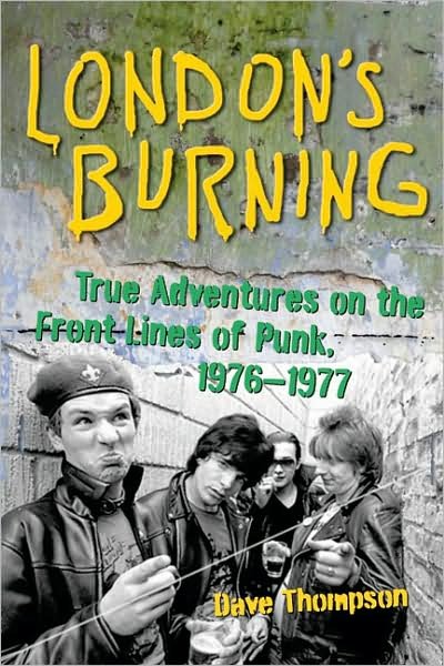 London's Burning: True Adventures on the Front Lines of Punk, 19761977 - Dave Thompson - Books - Chicago Review Press - 9781556527692 - May 1, 2009